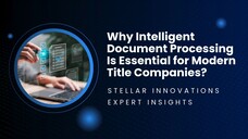 Why Intelligent Document Processing Is Essential for Modern Title Companies? – Stellar Innovations E