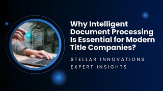 Why Intelligent Document Processing Is Essential for Modern Title Companies? – Stellar Innovations E