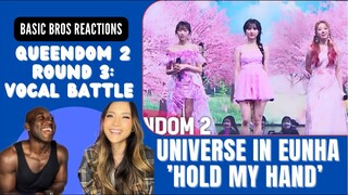 Basic Bros REACT | QUEENDOM 2: ROUND 3 (VOCAL)| UNIVERSE IN EUNHA 'HOLD MY HAND'