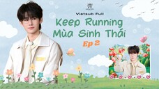 [Vietsub Full EP2] Keep Running Mùa Sinh Thái - Trương Chân Nguyên