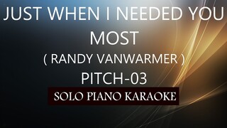 JUST WHEN I NEEDED YOU MOST ( RANDY VANWARMER ) ( PITCH-03 ) PH KARAOKE PIANO by REQUEST (COVER_CY)