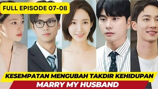 MARRY MY HUSBAND - EPISODE 07-08 - KESEMPATAN MENGUBAH TAKDIR KEHIDUPAN