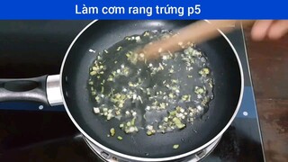 Làm cơm rang trứng p5