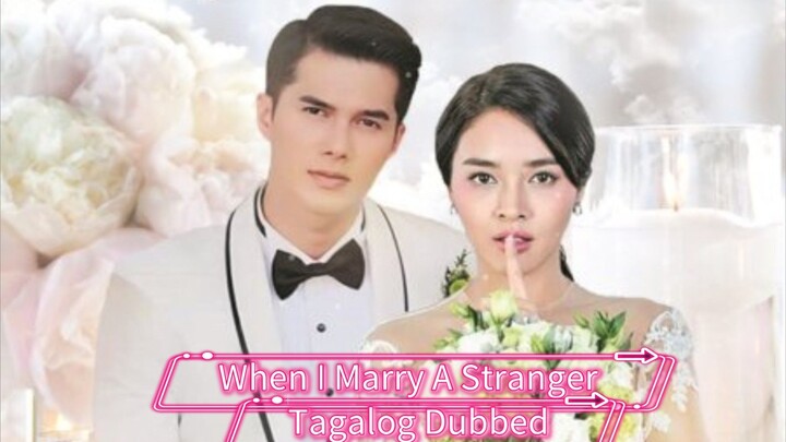 When I Marry A Stranger Episode 47 (Tagalog Dubbed)