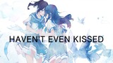 丨丨：Haven't Even Kissed . . .