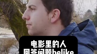 Answering questions in the movie, belike