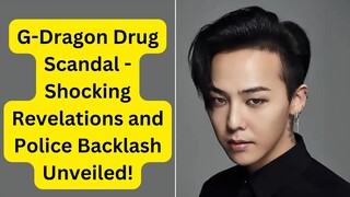 G-Dragon Drug Scandal - Shocking Revelations and Police Backlash Unveiled!