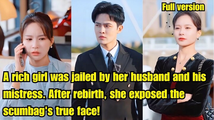 A rich girl was jailed by her husband and his mistress. After rebirth, she exposed the man true face