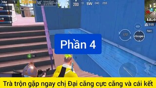 trà trộn gặp ngay chỉ đại căng cực căng phần 4