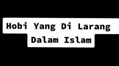 7 hobi yang di larang di dalam Islam