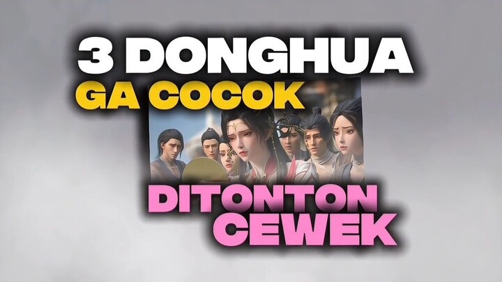 Ini 3 Donghua Yang Menurut Gw Kurang Cocok Ditonton Cewek