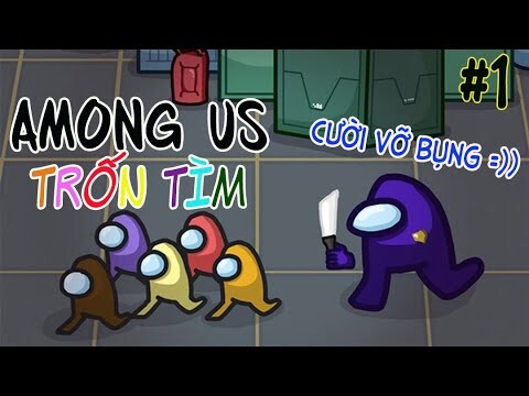AMONG US Trốn Tìm #1 : Tấu Hài Cực Mạnh