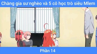 Chàng gia sư nghèo và 5 cô học trò siêu Mlem #14