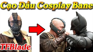 TFBlade CẠO ĐẦU để COSPLAY BANE trong BATMAN - Jarvan HỒI SINH Giáp Thiên Thần vẫn Combo bình thường