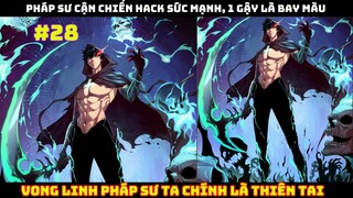 Vong Linh Pháp Sư Ta Chính Là Thiên Tai - Chap 28 | Pháp sư hack sức mạnh cận chiến