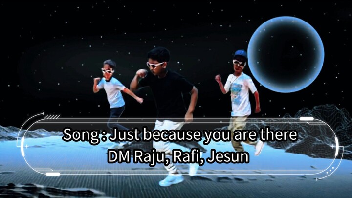 Song: Just because you are there DM Raju, Rafi, Jesun