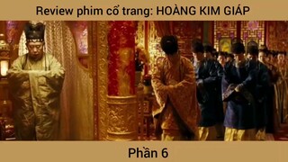 Review phim cổ trang: HOÀNG KIM GIÁP - Phần 6