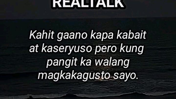 kahit gaano kapa kabait at kaseryuso pero kung pangit ka walang magkakagusto sayo😔😔