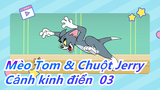 Mèo Tom & Chuột Jerry | Cảnh kinh điển 03