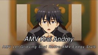 AMV Krai Andrey - AMV Let Grieving Soul Retire -AMV Eddgy Style