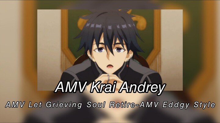 AMV Krai Andrey - AMV Let Grieving Soul Retire -AMV Eddgy Style