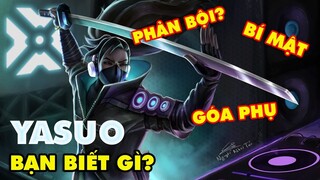 BẠN BIẾT GÌ VỀ YASUO: NHỮNG GÓC KHUẤT LẦN ĐẦU HÉ LỘ VỀ ĐẤNG TRONG LMHT