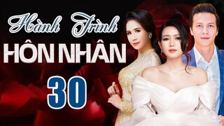 PHIM BỘ TÂM LÝ TÌNH CẢM VIỆT NAM MỚI NHẤT 2022 | HÀNH TRÌNH HÔN NHÂN - TẬP 30 |VĂN PHƯỢNG, HOÀNG ANH