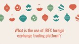 What is the use of JRFX foreign exchange trading platform?