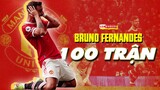 Tất tần tật về BRUNO FERNANDES và cột mốc 100 TRẬN trong màu áo MANCHESTER UNITED