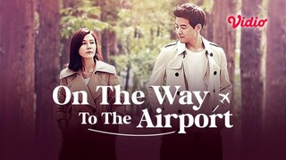 On The Way to the Airport (2016) Episode 3 Sub Indo | K-Drama