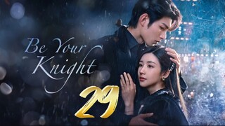 Be Your Knight - Episode 29 [Finale] [2024 [Chinese]