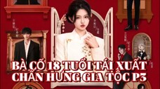 Bà Cố 18 Tuổi Tái Xuất - Chấn Hưng Gia Tộc P3 Tập Cuối