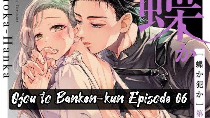 Ojou to Banken-kun Episode 06