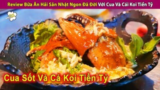 Review Bữa Ăn Hải Sản Nhật Bản Ngon Đã Đời Với Cua Và Cá Koi Tiền Tỷ | Review Con Người Và Cuộc Sống