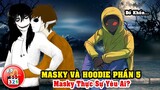 Câu Chuyện Masky Và Hoodie Phần 5: Mối Tình Tay Ba Và Trận Chiến Đẫm Máu Giữa Hoodie Với Jeff