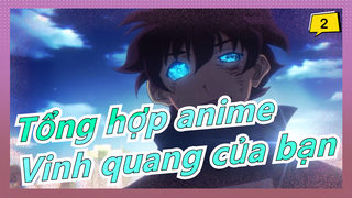 [Tổng hợp anime/Mashup/AMV/Kinh điển] Vinh quang chói lọi xuyên qua cả màn đêm_2