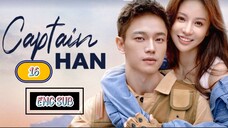 🇨🇳 CAPTAIN HAN EPISODE 16 [ENG SUB.] | CDRAMA