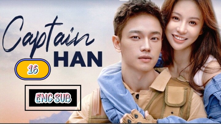 🇨🇳 CAPTAIN HAN EPISODE 16 [ENG SUB.] | CDRAMA