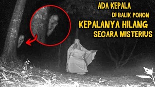 🔴 827- ADA KEPALA DI BALIK POHON KEPALANYA HILANG SECARA MISTERIUS