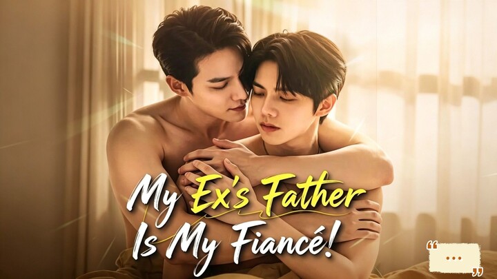 [AI BL] MY EX'S FATHER IS MY FIANCÈ!