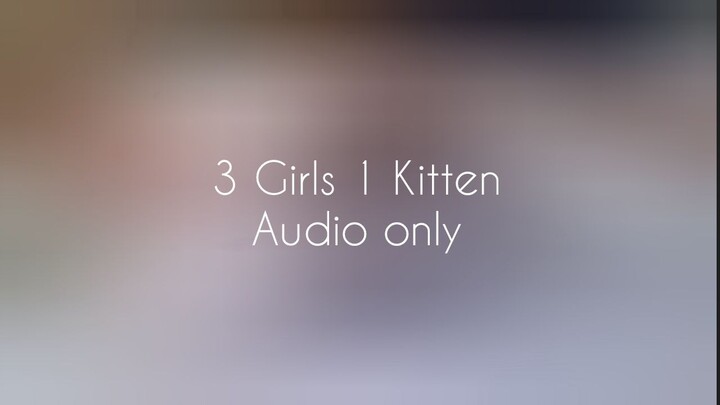 3 Girls 1 Kitten (Audio only)