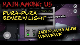 Main Among Us ❗❗ pura-pura benerin light ❌ jadi punya alibi wkwkwk !!!