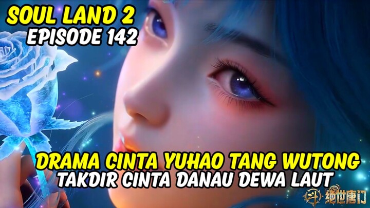 SOUL LAND 2 EPISODE 142 SUB INDO TERBARU
