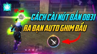 Cách Cài Nút Bắn Siêu Ghim Tâm Headshot Tại OB31 Trên Mọi Dòng Máy