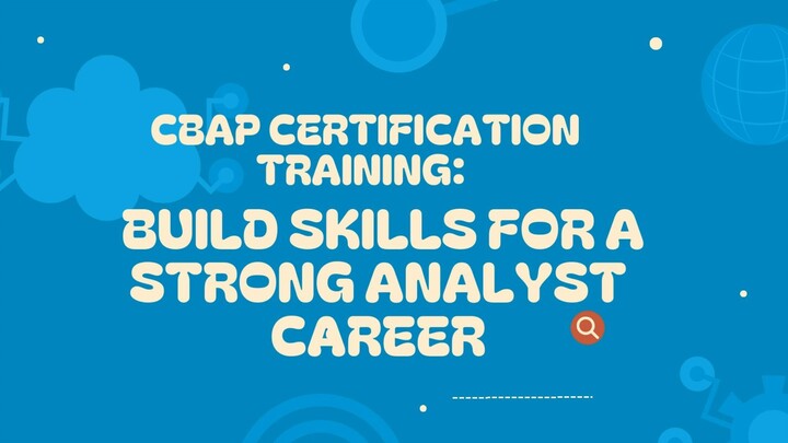 CBAP Certification Training Build Skills for a Strong Analyst Career