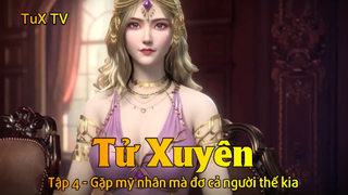 Tử Xuyên Tập 4 - Gặp mỹ nhân mà đơ cả người thế kia