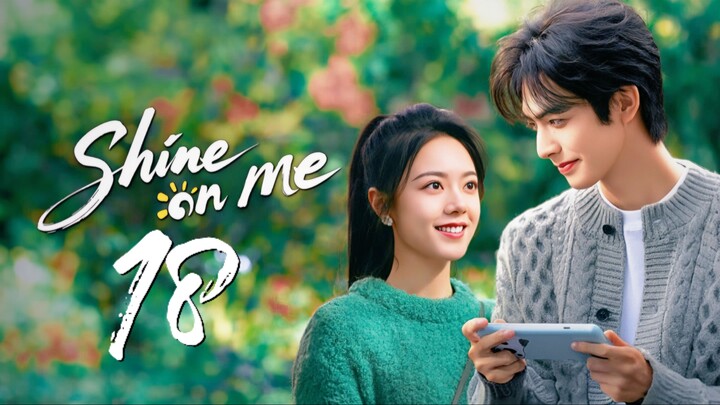 🇨🇳𝙴𝙿. 18 SHINE ON ME (2025) | 𝙴𝙽𝙶 𝚂𝚄𝙱 | 𝚁𝚘𝚖𝚊𝚗𝚌𝚎/𝙳𝚛𝚊𝚖𝚊/𝙻𝚒𝚏𝚎