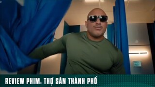 REVIEW PHIM: “ THỢ SĂN THÀNH PHỐ “ ( Phần 3 ) #reviewphimhaynhat