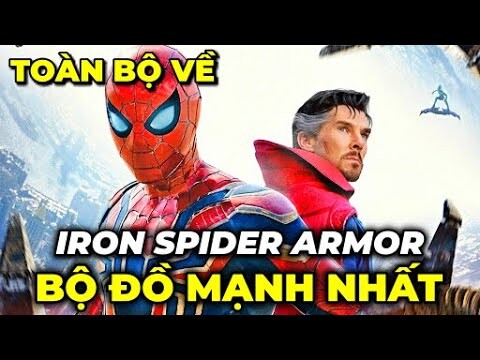 TOÀN BỘ VỀ IRON SPIDER ARMOR - BỘ ĐỒ MẠNH NHẤT CỦA NGƯỜI NHỆN