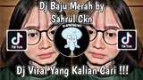 DJ GADIS BAJU MERAH BY SAHRUL CKN VIRAL TIK TOK TERBARU 2023 YANG KALIAN CARI !